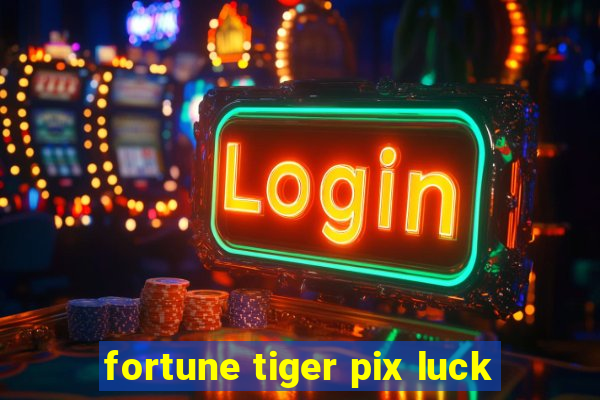 fortune tiger pix luck